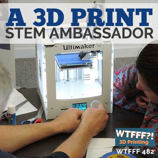 A 3D Print STEM Ambassador with Grant Mackenzie of CEL