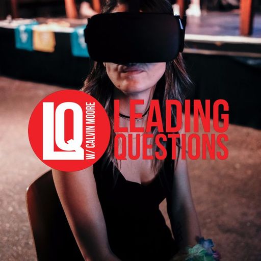 Leading Questions: S2 E25 | Virtual? Reality?: Technology & Humanity