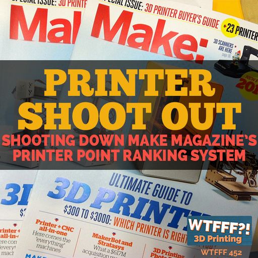 WTFFF 452: 3D Printer Shootout