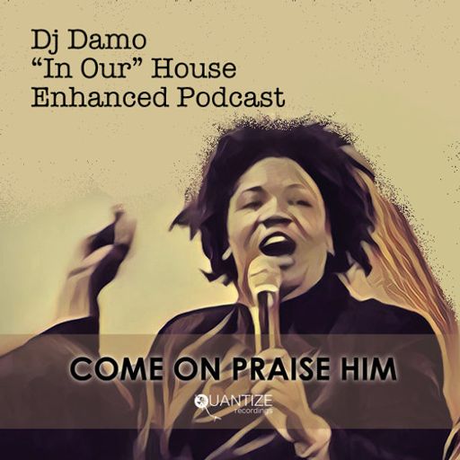 Praise Him - "In Our" House Podcast