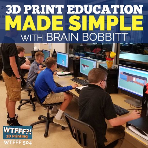 3D Print Education Made Simple with Brain Bobbitt