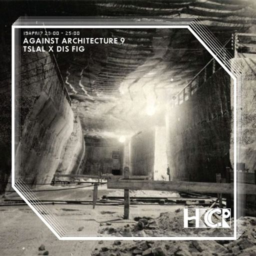 Against Architecture 9 - Tsalal x Dis Fig - 19/4/2017
