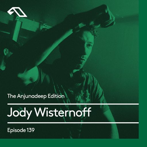 The Anjunadeep Edition 139 With Jody Wisternoff