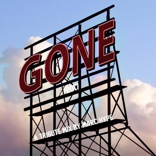GONE ... but not forgotten 2017 - A Tribute Mix by Marc Hype