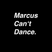 Marcus Can't Dance