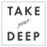 Take Your Deep