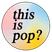 This Is Pop?