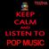 Keep Calm And Listen To Pop Music image