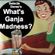 What's Ganja Madness? image