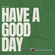 HAVE A GOOD DAY 0715 image