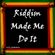 Riddim Made Me Do It image