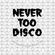 Never Too Disco image