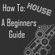 How To House, A Beginners Guide image