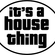 ITS A HOUSE THING - 4 - Bass House image