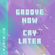 Groove Now. Cry Later - 12/03/2020 image