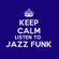 KEEP CALM AND LISTEN TO JAZZ FUNK image