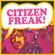 Citizen Freak! Please note event postponed until further notice!!! image