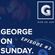 GEORGE On SUNDAY | Radio Show | Episode 2 | Sunday 24 January image