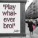 Play whatever bro! image