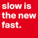 Slow is the New Fast image