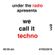 Underthe_radio - We call it techno (exclusive mix part 2) image