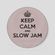 Keep Calm and SLOW JAM image