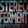 Stereo Ferment Episode 03 image