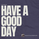 HAVE A GOOD DAY 0709 image