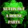 Nuttin but a House Party image