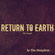 Return To Earth/The Sequel(Exclusive Guest Session By Tim Humphrey) image