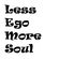 Less Ego More Soul! image