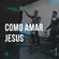 Como Amar Jesus - Jonathan Stanfield image