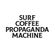 Propaganda Machine™ by Surf Coffee® 009 image