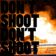 DON'T SHOOT DON'T SHOOT user image