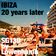 Ibiza 20 years later user image