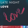 Late Night Love  - 30th November 2023 user image
