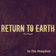 Return To Earth/The Sequel(Exclusive Guest Session By Tim Humphrey) user image