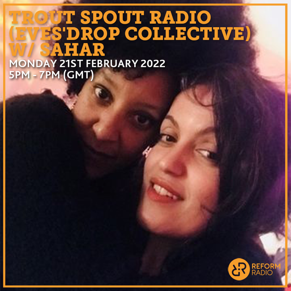 Trout Spout Radio (Eves'Drop Collective) w/ Sahar 21st February ...
