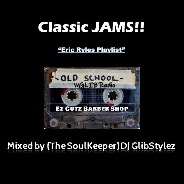 DJ GlibStylez - Eric Ryles Classic Jams Playlist by DJ GlibStylez (The  SoulKeeper) | Mixcloud