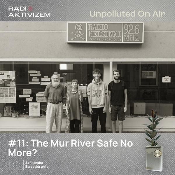 Unpolluted on Air #11 - Radio Helsinki - The Mur River Safe No More? by  Radio Student  MHz | Mixcloud