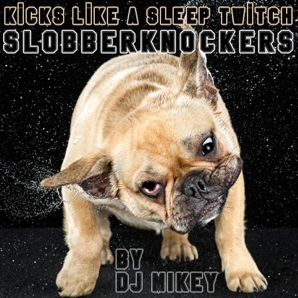 Kicks Like A Sleep Twitch, Slobberknockers, DJ Mikey by DJ Mikey @  Strangeways Radio