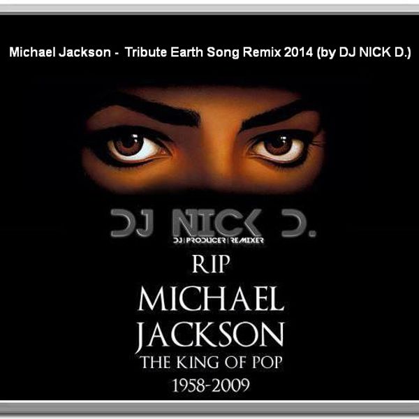 Michael Jackson Tribute Earth Song Remix 2014 By Dj Nick D By Dj Yannis Romania Mixcloud
