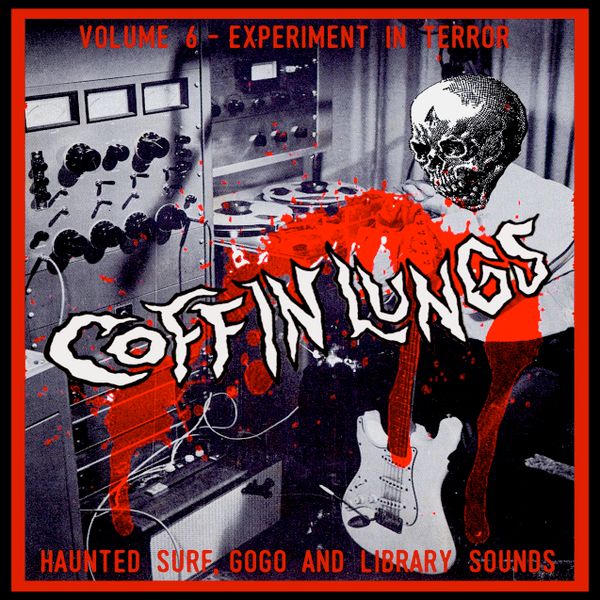 Coffin Lungs - Volume 6 - Experiment In Terror: Haunted Surf, Gogo