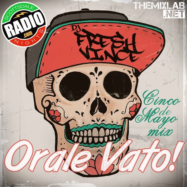 Orale Vato! (Cinco De Mayo Mixtape) by DJ Fresh Vince | Mixcloud