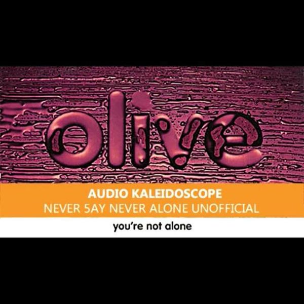 Olive - You're Not Alone (Audio Kaleidoscope Never 5ay Never Alone  Unoffcial) by David Lam Audio Kaleidoscope | Mixcloud