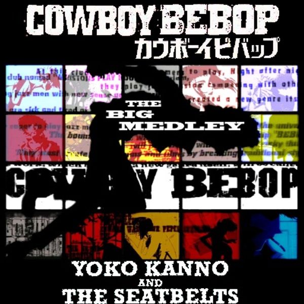 The Big Medley Yoko Kanno The Seatbelts Cowboy Bebop Soundtrack By The Big Medley Mixcloud