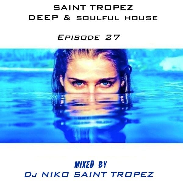 SAINT TROPEZ DEEP & SOULFUL HOUSE Episode 27. Mixed by Dj NIKO SAINT TROPEZ  by DjNiko St Tropez
