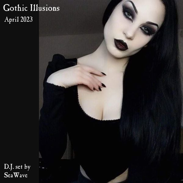 Gothic Illusions - April 2023 by DJ SeaWave