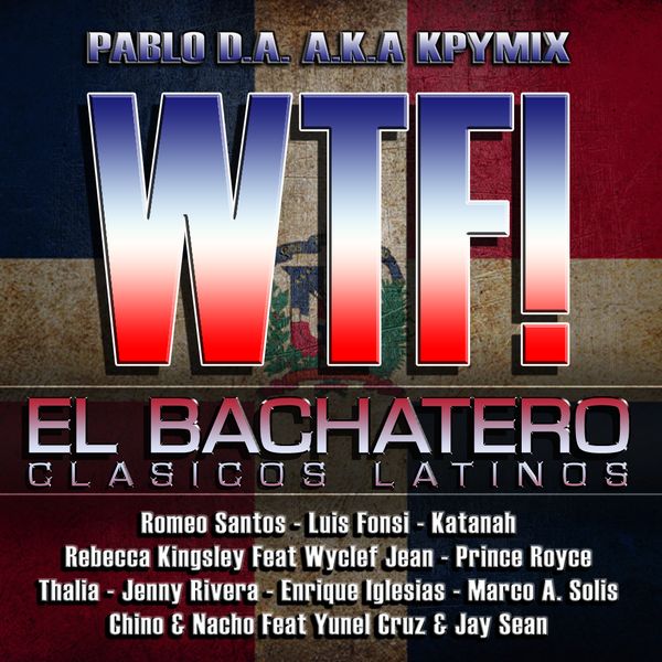 Kpymix Wtf El Bachatero By Pablo Araoz Aka Kpymix Mixcloud