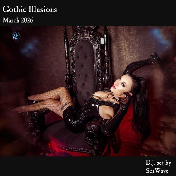 Gothic Illusions - March 2026 by DJ SeaWave